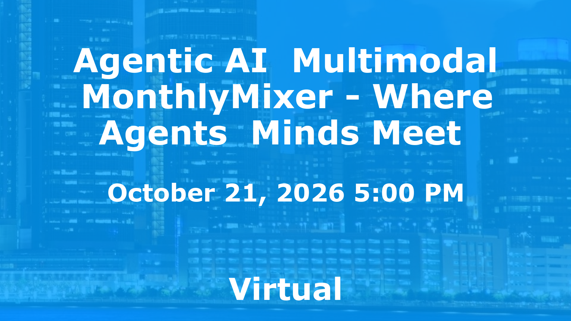 Agentic AI  Multimodal MonthlyMixer - Where Agents  Minds Meet  event image